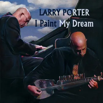 I Paint My Dream by Larry Porter