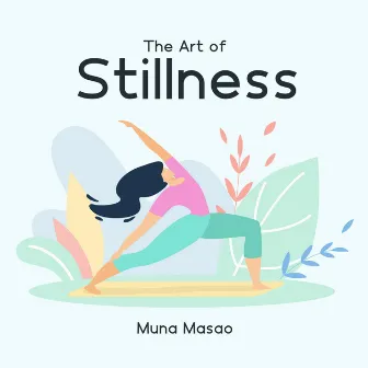 The Art of Stillness: Miracle Sounds for Meditation, Relaxation, Stress Reduce, Anxiety Free by Muna Masao