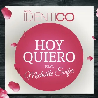 Hoy Quiero (feat. Micheille Soifer) by Idéntico