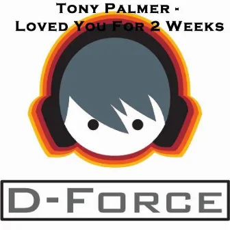 Loved You For 2 Weeks by Tony Palmer