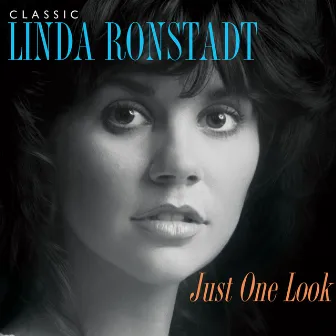 Just One Look: Classic Linda Ronstadt (2015 Remaster) by Linda Ronstadt