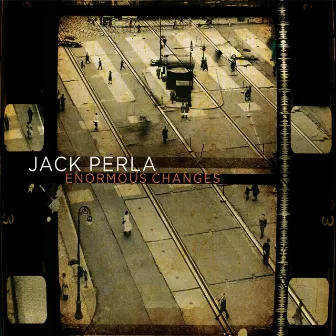 Enormous Changes by Jack Perla