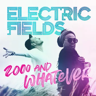 2000 And Whatever by Electric Fields