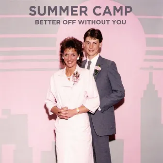 Better Off Without You by Summer Camp