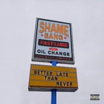 Better Late Than Never by Shame Gang