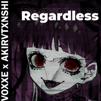 Regardless by AKIRVTXNSHI