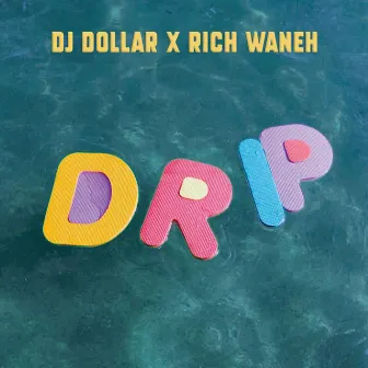 Drip by Rich Waneh