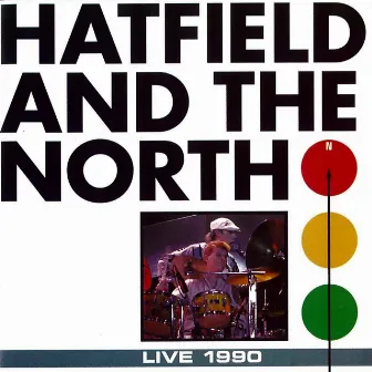 Live 1990 by Hatfield & The North