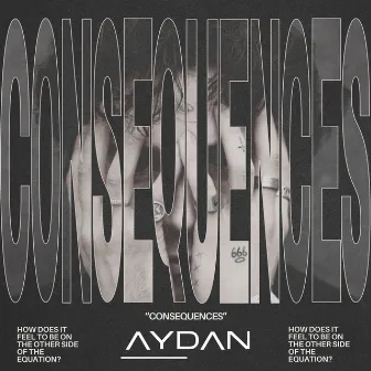 Consequences by AYDAN