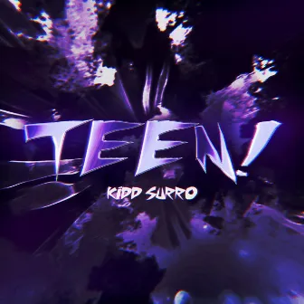 TEEN! by Kidd Surro