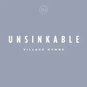 Unsinkable by Village Hymns