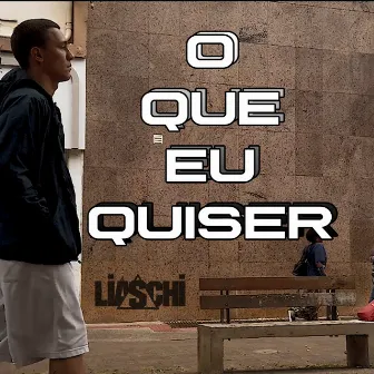 O Que Eu Quiser by Liaschi MC