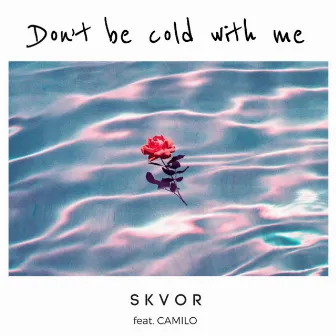 Don't Be Cold With Me (feat. CAMILO) by Skvor