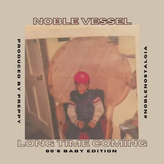 Long Time Coming (80's Baby Edition) by Noble Vessel