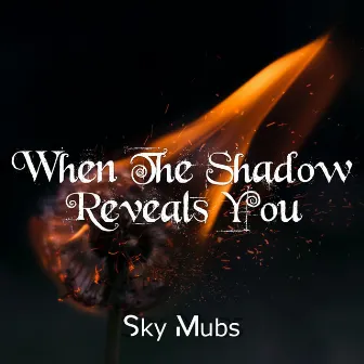 When the Shadow Reveals You by Sky Mubs