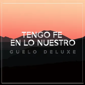 Tengo Fe en Lo Nuestro by Guelo Deluxe