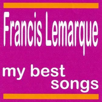 My Best Songs - Francis Lemarque by Francis Lemarque