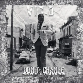 Don't Change by Vic D