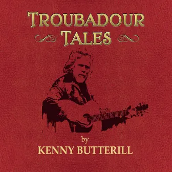 Troubadour Tales by Kenny Butterill