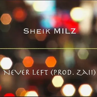 Never Left by Sheik Milz