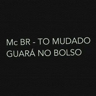 To Mudado - Guará no Bolso by Mc BR