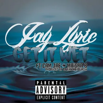 Get It Wet by Jay Lyric