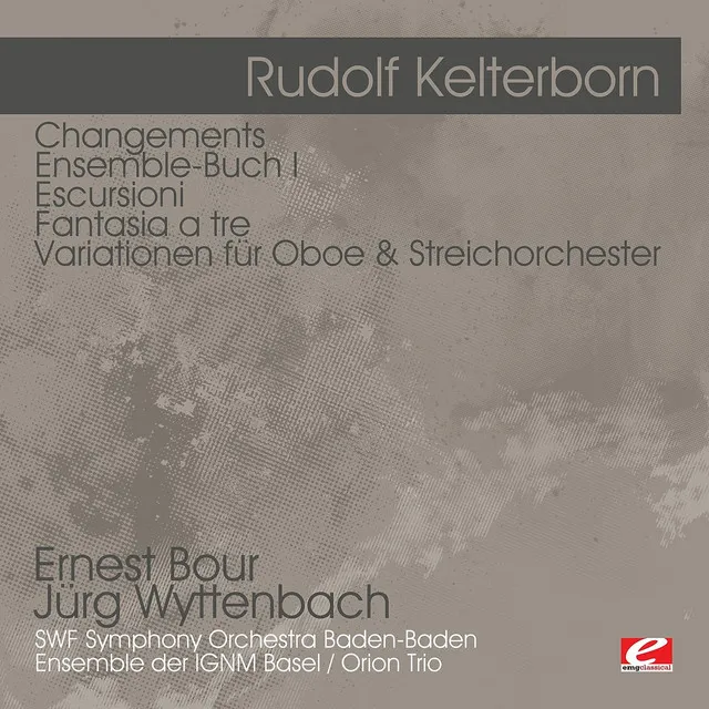 Kelterborn: Changements - Ensemble-Buch I - Escursioni - Fantasia a tre -Variationen für Oboe & Streichorchester