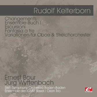 Kelterborn: Changements - Ensemble-Buch I - Escursioni - Fantasia a tre -Variationen für Oboe & Streichorchester by Kurt Widmer