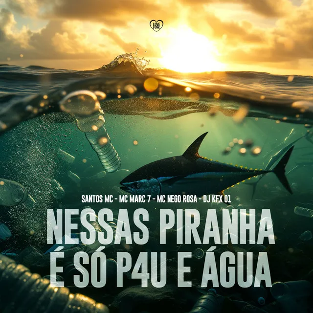 Nessas Piranha É Só P4U e Água