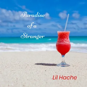 Paradise of a Stranger by LIL HACHE