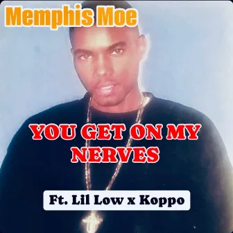 You Get On My Nerves by Memphis Moe