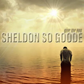 Give Me You by Sheldon