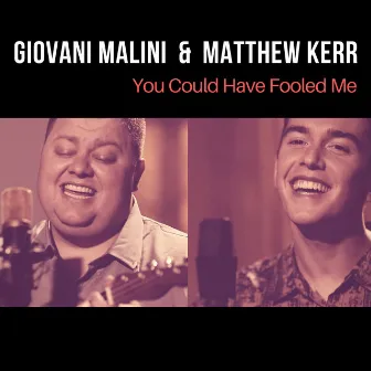 You cold have fooled me by Giovani Malini