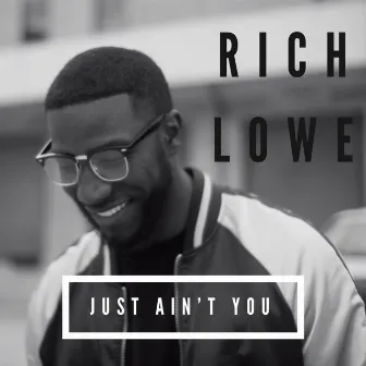 Just Ain't You by Rich Lowe