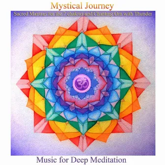 Mystical Journey: Sacred Mantras for the 7 Chakras & Chanting Om with Thunder (Bonus Track Version) by Music for Deep Meditation