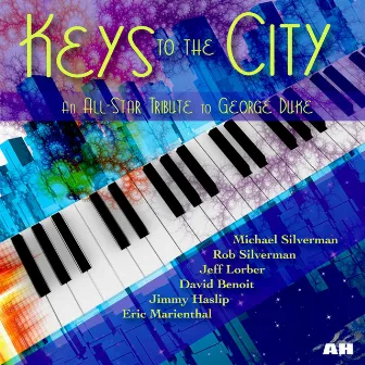 Keys to the City (An All-Star Tribute to George Duke) [feat. Jeff Lorber, David Benoit, Jimmy Haslip & Eric Marienthal] by Rob Silverman