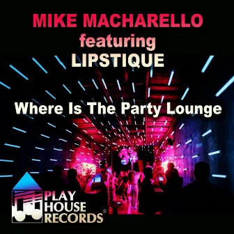 Where Is The Party Lounge by Mike Macharello