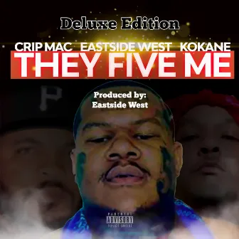 They Five Me (Deluxe Edition) by Crip Mac