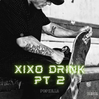 Xixo Drink, Pt. 2 by Popkilla