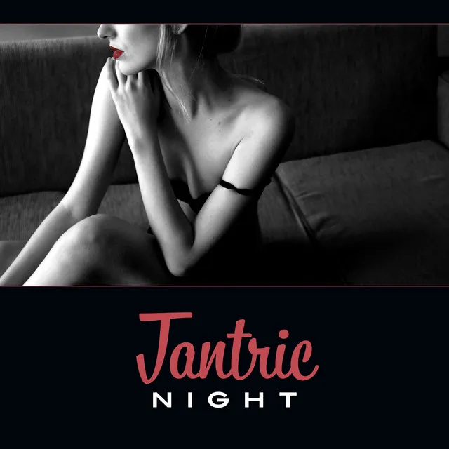 Tantric Night – Erotic New Age Music, Love Making, Tantric Sex for Couples, Date Night