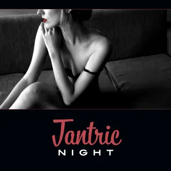 Tantric Night – Erotic New Age Music, Love Making, Tantric Sex for Couples, Date Night by Hot Sexual Fantasy Academy