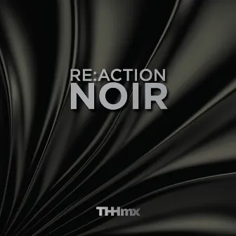 RE:ACTION NOIR by The Hit House