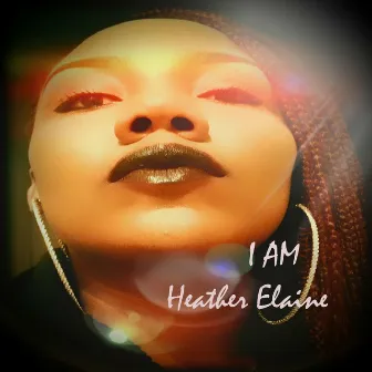 I Am by Heather Elaine