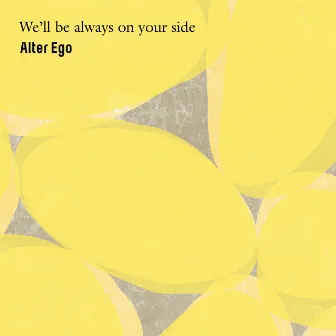 We'll be always on your side by Alter Ego