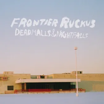 Deadmalls and Nightfalls by Frontier Ruckus