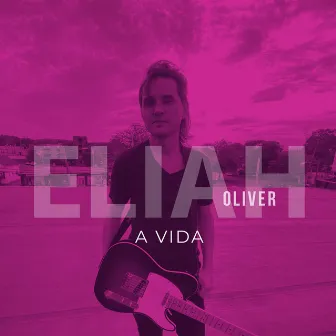 A Vida by Eliah Oliver