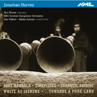 Harvey: Body Mandala, Timepieces, Tranquil Abiding, White as Jasmine & …Towards a Pure Land by Jonathan Harvey