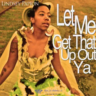 Let Me Get That Up Out Ya by Lindsey Papion