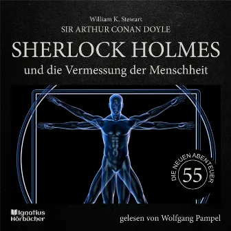 Sherlock Holmes und die Vermessung der Menschheit (Die neuen Abenteuer, Folge 55) by Wolfgang Pampel