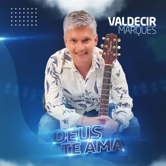 Deus Te Ama by Valdecir Marques